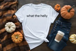 What The Helly T-Shirt Funny Gen Z Trend Shirt Unisex T-Shirt